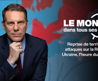Replay Le monde dans tous ses États - Reprise de territoire, attaques sur la Russie : Ukraine, l'heure du réveil ?