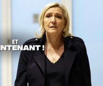 Replay Et maintenant ! - Marine Le Pen : un réquisitoire politique ?