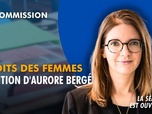 Replay La séance est ouverte ! - Droits des femmes : audition d'Aurore Bergé - 09/06/2026