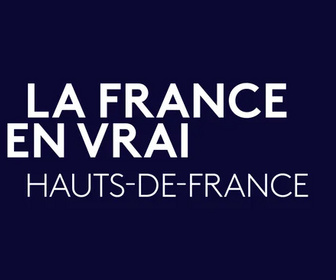 Replay La France en Vrai - Hauts-de-France