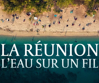 Replay La Réunion, l'eau sur un fil