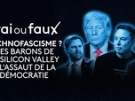 Replay Vrai ou faux, l'émission - Technofascisme ? Les barons de la Silicon Valley à l'assaut de la démocratie