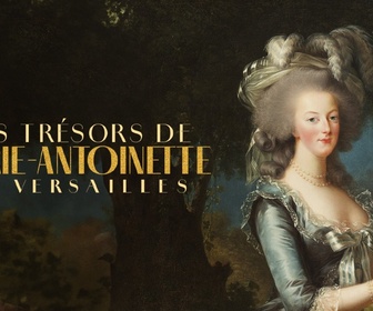 Replay Les trésors de Marie-Antoinette à Versailles