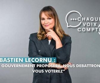 Replay Chaque voix compte - Sébastien Lecornu : Le gouvernement proposera, nous débattrons, vous voterez