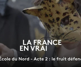 Replay L'école du Nord en 3 actes - Acte 2 : le fruit défendu