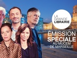 Replay La grande librairie - Émission spéciale au Mucem de Marseille