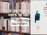 Replay La p'tite librairie - Trois sentiers vers le lac - Ingeborg Bachmann