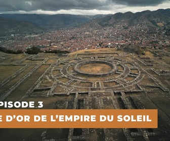 Replay Le mystère des Incas : Des origines à la chute - S1E3 - L'âge d'or de l'empire du soleil
