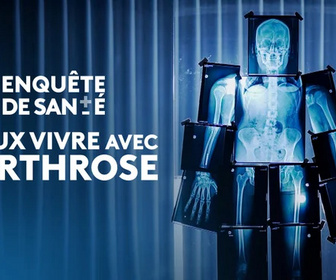 Replay Enquête de santé - Mieux vivre avec l'arthrose