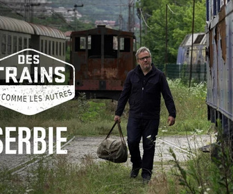 Replay Des trains pas comme les autres - Serbie
