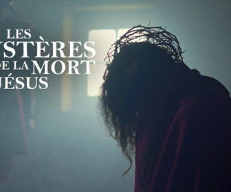 Replay Les mystères de la mort de Jésus