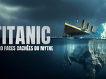 Replay Titanic : les 10 faces cachées du mythe