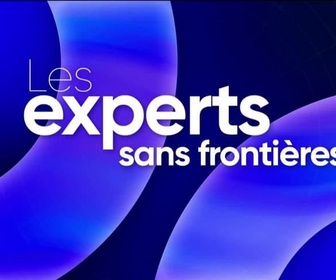 Replay Les experts sans frontières - Vendredi 21 novembre