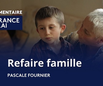 Replay La France en Vrai - Pays de la Loire - Documentaire. Refaire famille