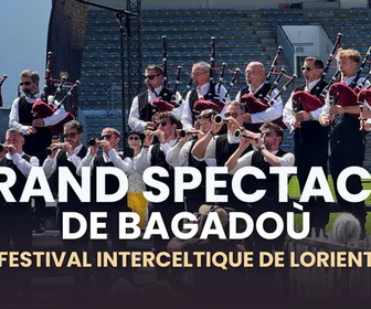 Replay Grand spectacle des Bagadoù - Festival Interceltique de Lorient 2025