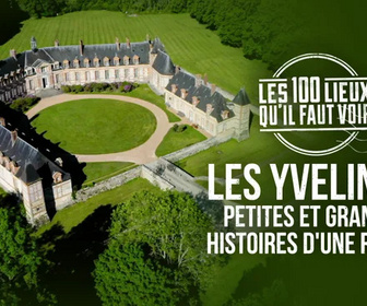 Replay Les 100 lieux qu'il faut voir - Les Yvelines, petites et grandes histoires d'une région