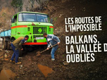 Replay Les routes de l'impossible - Balkans : la vallée des oubliés