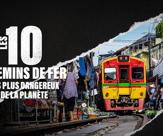 Replay Les 10 chemins de fer les plus dangereux de la planète