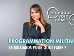 Replay Chaque voix compte - Programmation militaire : 36 milliards pour quoi faire ?