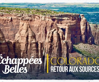 Replay Échappées belles - Colorado, retour aux sources