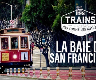 Replay Des trains pas comme les autres - La baie de San Francisco