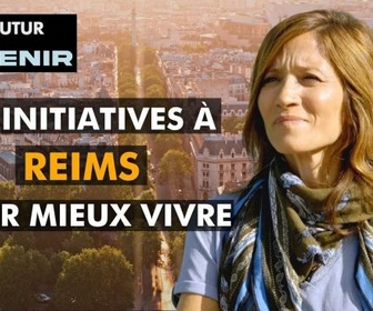 Replay Notre futur a de l'avenir, ces initiatives à Reims pour vivre mieux