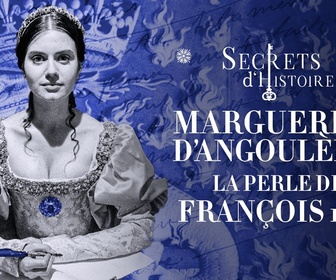 Replay Secrets d'Histoire - Marguerite d'Angoulême, la perle de François Ier