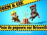 Replay Ruben & cie - Pluie de popcorn sur Bricoville
