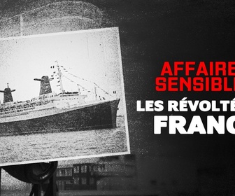 Replay Affaires sensibles - Les révoltés du France