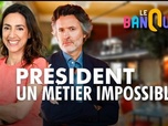 Replay Le banquet - Président : un métier impossible ?