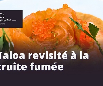 Replay Le goût des rencontres Nouvelle-Aquitaine - Taloa revisité à la truite fumée à Espelette