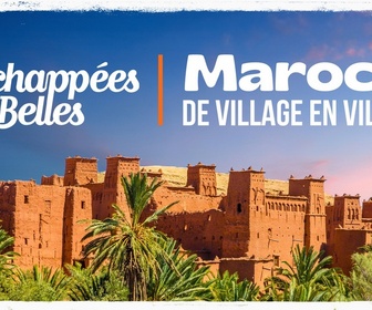 Replay Échappées belles - Maroc, de village en village