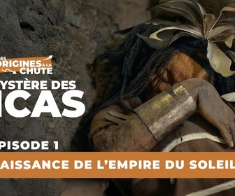 Replay Le mystère des Incas : Des origines à la chute - S1E1 - La naissance de l'empire du soleil