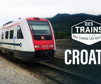 Replay Des trains pas comme les autres - Croatie