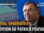 Replay La séance est ouverte ! - Total Energies : Audition de Patrick Pouyanné - 17/06/2026