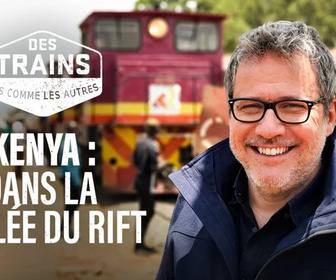 Replay Des trains pas comme les autres - Kenya, dans la vallée du Rift