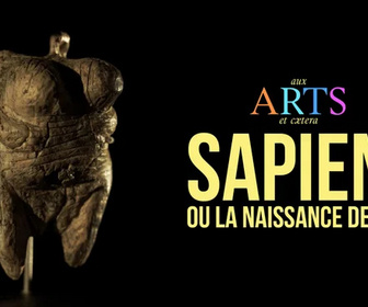 Replay Aux arts et cætera - Sapiens ou la naissance de l'art