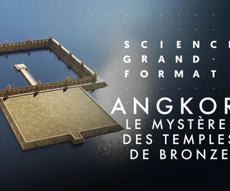 Replay Angkor, le mystère des temples de bronze