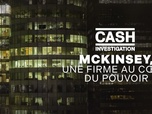 Replay Cash Investigation - McKinsey, une firme au coeur du pouvoir