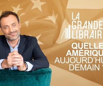 Replay La grande librairie - Quelle Amérique aujourd'hui et demain ?