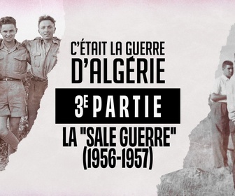 Replay C'était la guerre d'Algérie - S1 E3 - Troisième partie - La sale guerre (1956-1957)