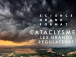 Replay Science grand format - Cataclysmes, les grands régulateurs