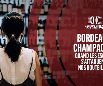 Replay Complément d'enquête - Bordeaux, champagne : quand les escrocs s'attaquent à nos bouteilles !