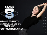 Replay Stade 2 - Grand format : la nouvelle vie de Tifany Huot-Marchand