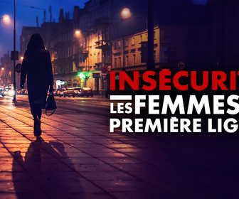 Replay Insécurité : les femmes en première ligne - les femmes en première ligne - Insécurité