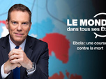 Replay Le monde dans tous ses États - Ebola : une course contre la mort