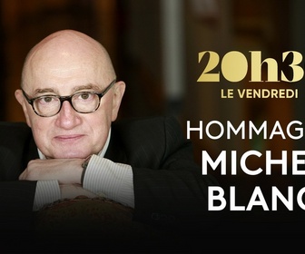 Replay 20h30 le vendredi - le vendredi - Hommage à Michel Blanc