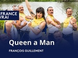 Replay La France en vrai - Queen a Man