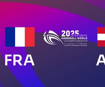 Replay Championnat du monde masculin de handball 2025 - France - Autriche (Tour préliminaire du Championnat du monde masculin de handball)