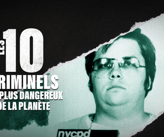 Replay Les 10 criminels les plus dangereux de la planète